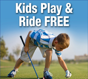 Photo of Boy Golfer promoting Kids 16 and under Play and Ride Free when accompanied by an adult player Monday through Friday all day and after 11am on the weekends and holidays